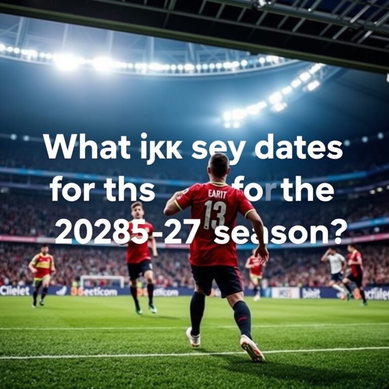 What are the key dates for the 2026-27 football season?