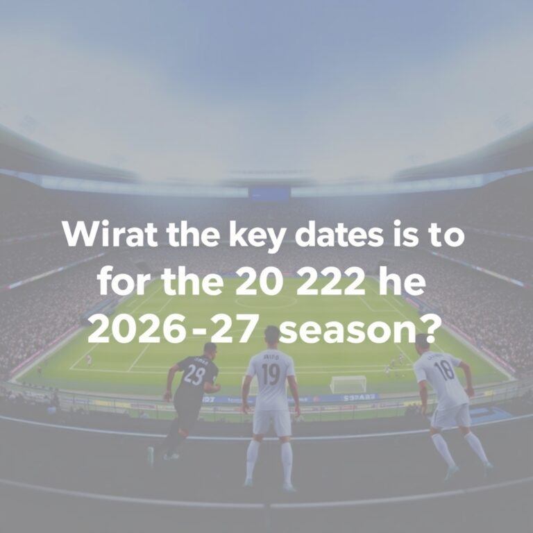 What are the key dates for the 2026-27 football season?